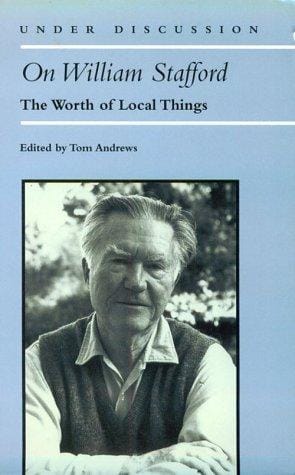 On William Stafford: The Worth of Local Things (Under Discussion)