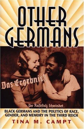 Other Germans: Black Germans and the Politics of Race, Gender, and Memory in the Third Reich (Social History, Popular Culture, and Politics in Germany)