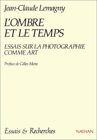 L'Ombre et le temps: Essais sur la photographie comme art
