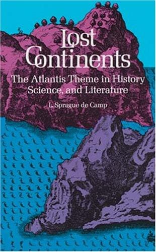 Lost continents: the Atlantis theme in history, science, and literature