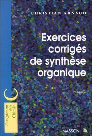 Exercices corrigés de synthèse organique