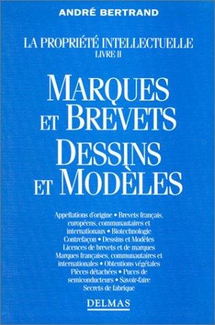 Marques et brevets, dessins et modèles: Appellations d'origine, brevets français, européens, communautaires et internationaux, biotechnologie, contrefaçon