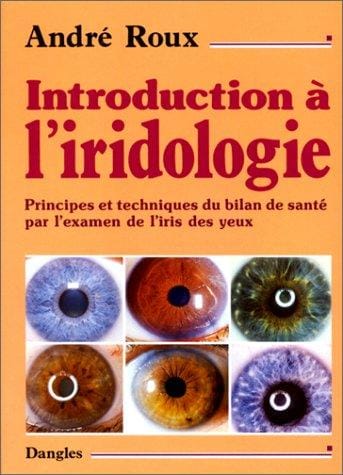 Introduction à l'iridologie: Principes et techniques du bilan de santé par l'examen de l'iris des yeux
