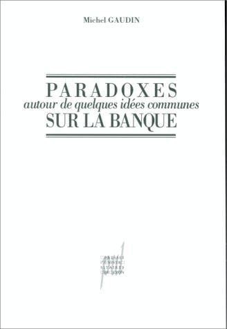 Paradoxes autour de quelques idées communes sur la banque