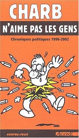Charb n'aime pas les gens. chroniques politiques (1996-2002)