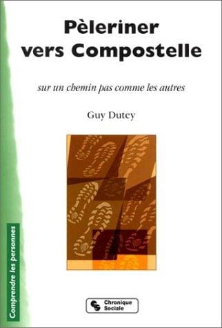 Pèleriner vers Compostelle: Sur un chemin pas comme les autres