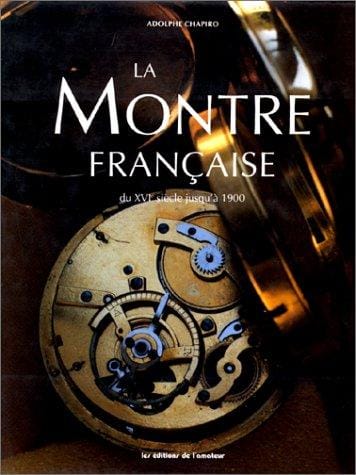 La Montre française du XVIème siècle jusqu'a 1900