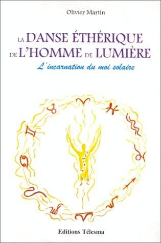 La Danse éthérique de l'homme de lumière: L'Incarnation du moi solaire