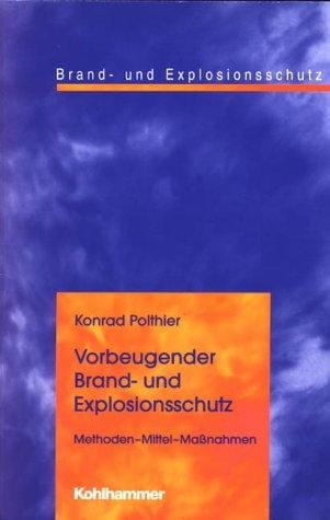 Vorbeugender Brand- und Explosionsschutz. Methoden - Mittel - Maßnahmen.