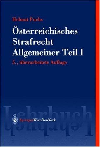 Österreichisches Strafrecht. Allgemeiner Teil 1. Grundlagen und Lehre von der Straftat.