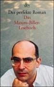 Der perfekte Roman. Das Maxim-Biller-Lesebuch.