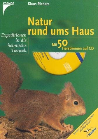 Natur rund ums Haus. Expeditionen in die heimische Tierwelt.