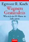 Wagners Geständnis. Wie sich ein SS- Mann als Jude tarnte.