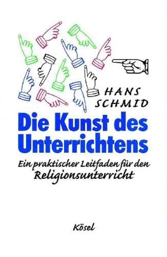 Die Kunst des Unterrichtens. Ein praktischer Leitfaden für den Religionsunterricht.