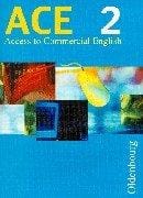 ACE, Access to Commercial English, Bd.2, 9., 10. und 11. Jahrgangsstufe