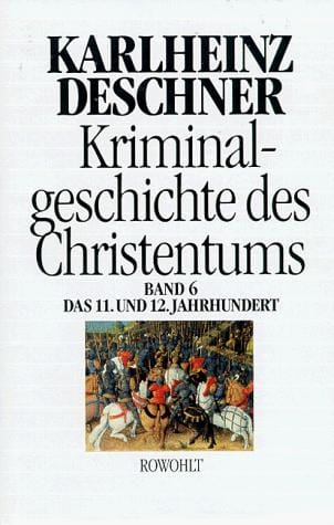 Kriminalgeschichte des Christentums, Bd.6, Das 11. und 12. Jahrhundert