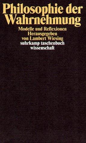 Philosophie der Wahrnehmung. Modelle und Reflexionen.