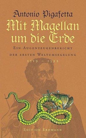 Mit Magellan um die Erde. Ein Augenzeugenbericht der ersten Weltumseglung 1519 - 1522.