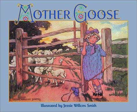 The Jessie Willcox Smith Mother Goose: a careful and full selection of the rhymes : with numerous illustrations in full color and black and white