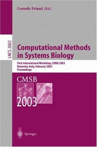 Computational Methods in Systems Biology: First International Workshop, CMSB 2003, Roverto, Italy, February 24-26, 2003, Proceedings (Lecture Notes in Computer Science)