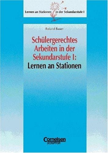 Schülergerechtes Arbeiten in der Sekundarstufe I. Lernen an Stationen.