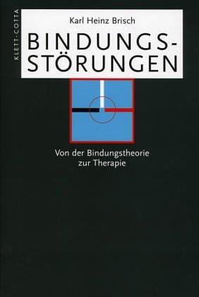 Bindungsstörungen. Von der Bindungstheorie zur Therapie.