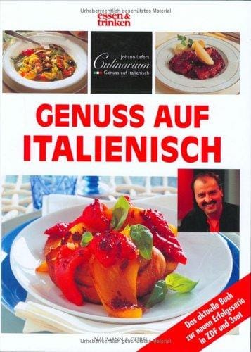 Genuss auf Italienisch. essen und trinken. Johann Lafers Culinarium.