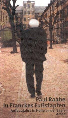 In Franckes Fußstapfen. Aufbaujahre in Halle an der Saale.