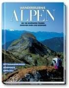 Wandererlebnis Alpen. Die 100 schönsten Touren zwischen Wien und Bodensee.