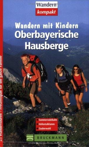 Wandern mit Kindern. Oberbayerische Hausberge. 25 Wandertouren - Freitzeitspaß für die ganze Familie.