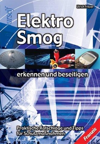 Elektrosmog erkennen und beseitigen. Praktische Ratschläge und Tips für Schutzmaßnahmen.