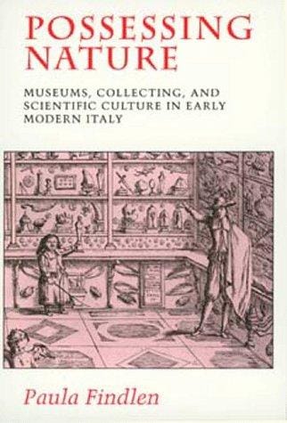 Possessing Nature: Museums, Collecting, and Scientific Culture in Early Modern Italy (Studies on the History of Society and Culture , No 20)