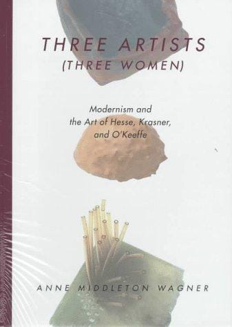 Three artists (three women): modernism and the art of Hesse, Krasner, and O'Keeffe