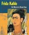 Frida Kahlo. Die Malerin im Blauen Haus.