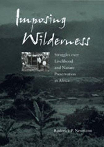 Imposing wilderness: struggles over livelihood and nature preservation in Africa
