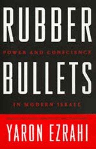 Rubber bullets: power and conscience in modern Israel