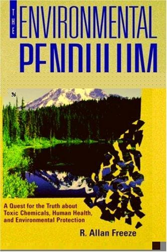 The Environmental Pendulum: A Quest for the Truth about Toxic Chemicals, Human Health, and Environmental Protection