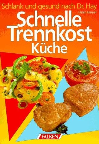 Schnelle Trennkost Küche. Schlank und gesund nach Dr. Hay.