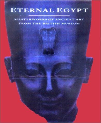 Eternal Egypt: Masterworks of Ancient Art from the British Museum