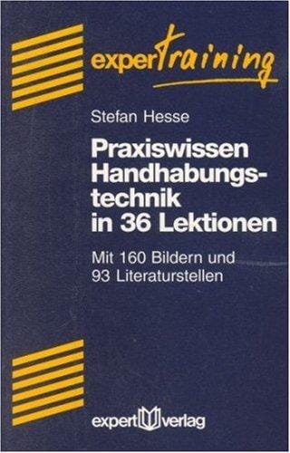 Praxiswissen Handhabetechnik in 36 Lektionen.
