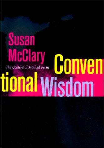 Conventional Wisdom: The Content of Musical Form (Ernest Bloch Lectures)