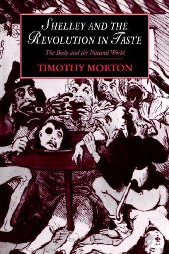 Shelley and the Revolution in Taste: The Body and the Natural World (Cambridge Studies in Romanticism)