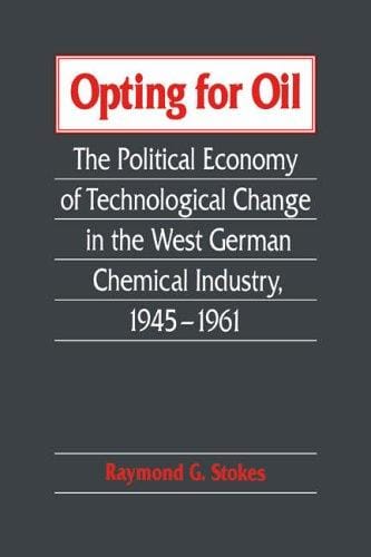 Opting for Oil: The Political Economy of Technological Change in the West German Industry, 19451961