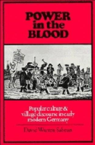 Power in the Blood: Popular Culture and Village Discourse in Early Modern Germany
