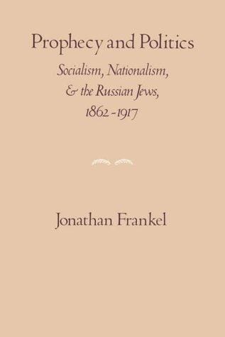Prophecy and Politics: Socialism, Nationalism, and the Russian Jews, 1862-1917 (Cambridge Paperback Library)
