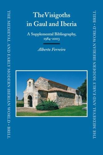 The Visigoths in Gaul and Iberia: A Supplemental Bibliography, 1984-2003 (The Medieval and Early Modern Iberian World)
