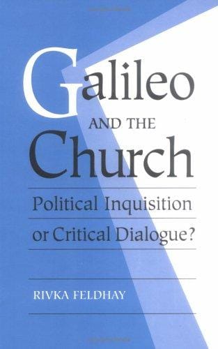 Galileo and the church: political inquisition or critical dialogue?