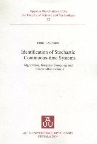 Identification of Stochastic Continuous-Time Systems: Algorithms, Irregular Sampling & Cramer-Rao Bounds (Uppsala Dissertations from the Faculty of Science & Technology, 52)