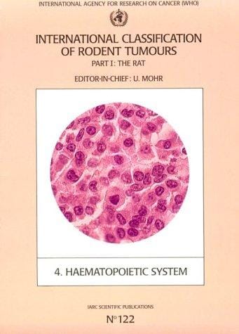 International Classifications of Rodent Tumours: Part 1: The Rat Fascicle No. 4: Haematopoietic System (DISCONTINUED (IARC Scient Pub))