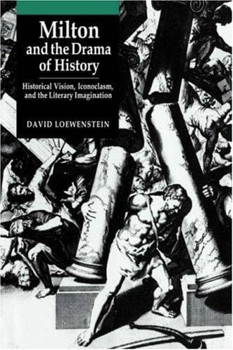 Milton and the drama of history: historical vision, iconoclasm, and the literary imagination